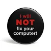 getDigital Accessoires^Geek Button I Will Not Fix Your Computer